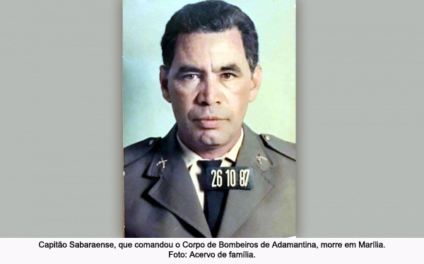 Morre em Marília o ex-comandante do Corpo de Bombeiros de Adamantina, Capitão Sabaraense