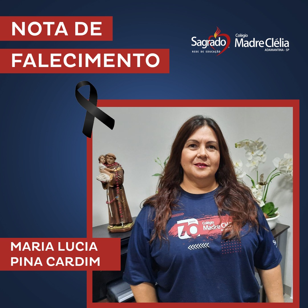 Por meio de nota  o Colégio Madre Clélia Merloni  comunica falecimento da professora Maria Lúcia Pina Cardim