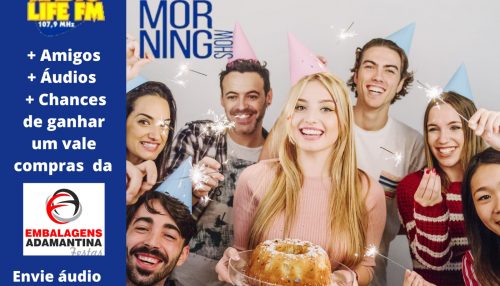 Programa Life Morning Show da Rádio Life FM 107,9 presenteia aniversariantes. Participe!