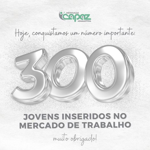 Instituição Capaz bate recorde, e alcança a marca de 300 jovens inseridos no mercado de trabalho