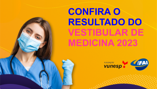 UniFAI e Vunesp divulgam lista de aprovados em  primeira chamada no Vestibular de Medicina 2023