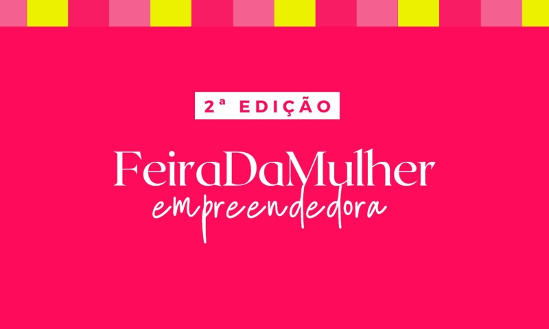Comissão Organizadora divulga programação de formações para 2ª edição da Feira da Mulher Empreendedora