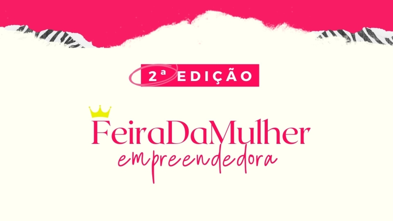 Confira a programação cultural da 2ª edição da Feira da Mulher Empreendedora