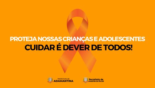 Secretaria de Assistência Social de Adamantina promove conscientização sobre a campanha Maio Laranja” - Combate ao Abuso e à Exploração Sexual contra Crianças e Adolescentes
