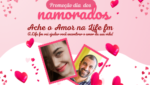 Promoção Dia dos Namorados da Rádio Life FM!