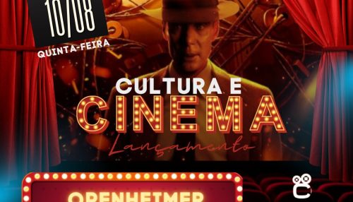Cultura & Turismo faz parceria com o Cine HOS para lançamento do filme OPPENHEIMER