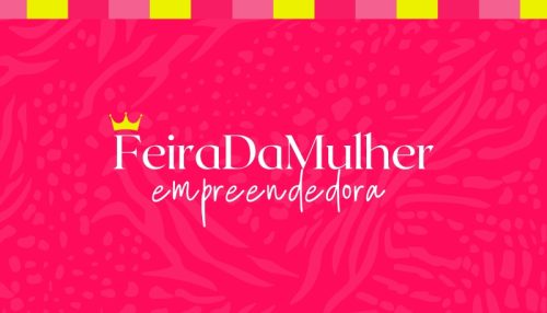 Secretaria de Desenvolvimento Econômico divulga balanço da 3ª edição da Feira da Mulher Empreendedora