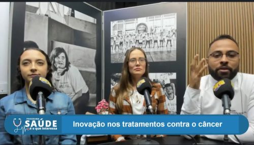 Conheça a Inovação nos Tratamentos contra o Câncer no  “ Saúde é o que Interessa ”