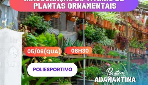 Prefeitura de Adamantina inaugura Viveiro de Mudas Ornamentais