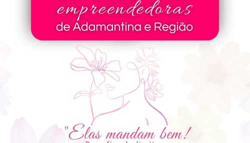 1º Simpósio de Mulheres Empreendedoras de Adamantina e região acontece na próxima terça-feira (22)