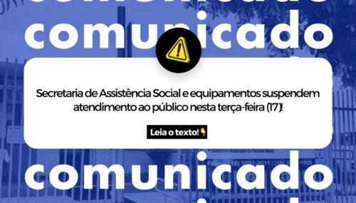 Secretaria de Assistência Social e equipamentos suspendem atendimento ao público nesta terça-feira (17)