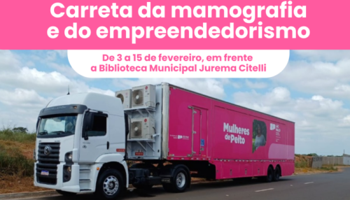Adamantina receberá carreta da mamografia e do empreendedorismo