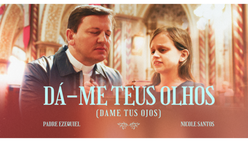 PADRE EZEQUIEL DAL POZZO LANÇA NOVO CLIPE: DÁ-ME TEUS OLHOS