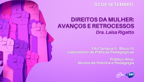 Cursos de História e Pedagogia da FAI discutem avanços e retrocessos dos Direitos da Mulher dia 2