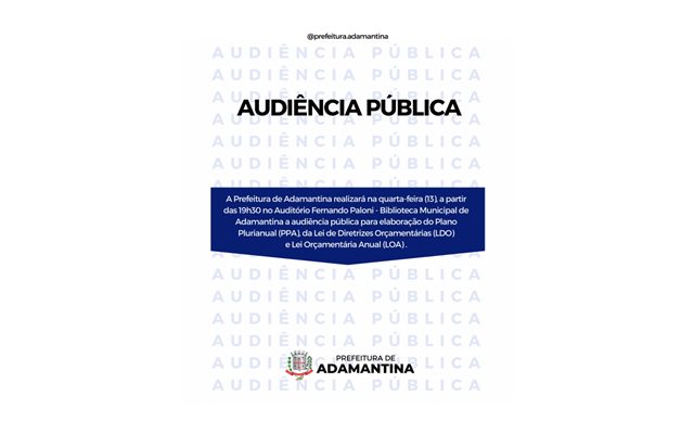Prefeitura de Adamantina realiza nova audiência pública para elaboração do Plano Plurianual (PPA), da Lei de Diretrizes Orçamentárias (LDO) e da Lei Orçamentária Anual (LOA)