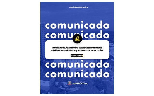 Prefeitura de Adamantina faz alerta sobre mutirão solidário de saúde visual que circula nas redes sociais