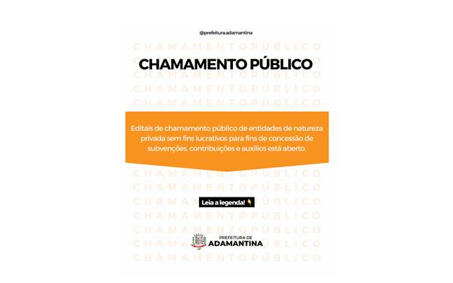 Editais de chamamento público de entidades de natureza privada sem fins lucrativos para fins de concessão de subvenções, contribuições e auxílios está aberto