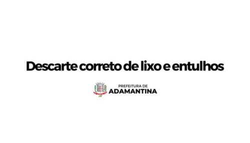 Prefeitura de Adamantina reforça necessidade do descarte correto de lixo e entulhos