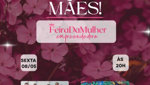 Feira da Mulher Empreendedora Especial Dia das Mães acontece nesta sexta-feira (8)